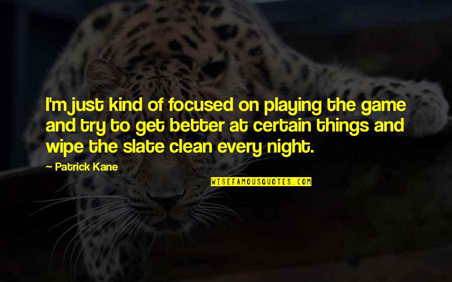 Klisjeemannetjes Quotes By Patrick Kane: I'm just kind of focused on playing the