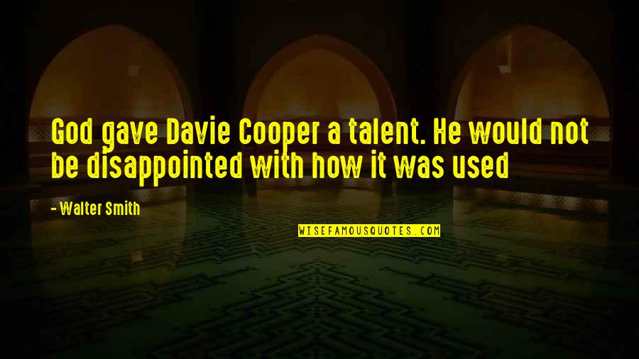Klitch Fri Quotes By Walter Smith: God gave Davie Cooper a talent. He would
