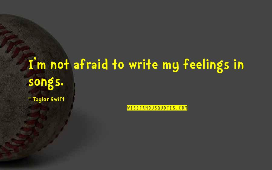 Klitmoller Aktiviteter Quotes By Taylor Swift: I'm not afraid to write my feelings in Klitmoller Aktiviteter Quotes By Taylor Swift: I'm not afraid to write my feelings in