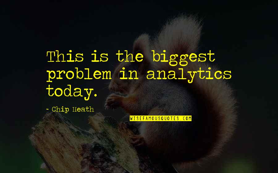 Klitoris Quotes By Chip Heath: This is the biggest problem in analytics today. Klitoris Quotes By Chip Heath: This is the biggest problem in analytics today.