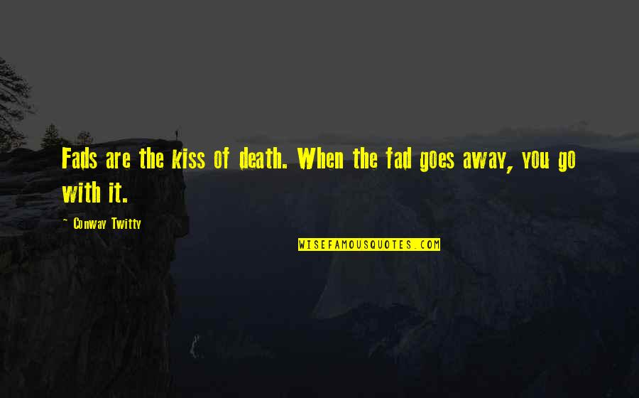 Klitoris Quotes By Conway Twitty: Fads are the kiss of death. When the
