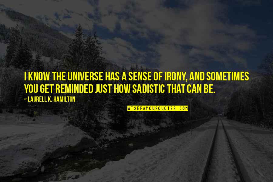 Klitoris Quotes By Laurell K. Hamilton: I know the universe has a sense of Klitoris Quotes By Laurell K. Hamilton: I know the universe has a sense of