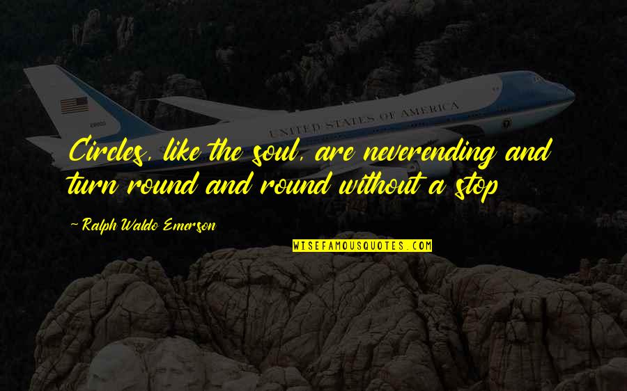 Klitoris Quotes By Ralph Waldo Emerson: Circles, like the soul, are neverending and turn Klitoris Quotes By Ralph Waldo Emerson: Circles, like the soul, are neverending and turn