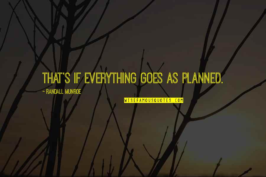 Klitos Tsiolis Quotes By Randall Munroe: That's if everything goes as planned.