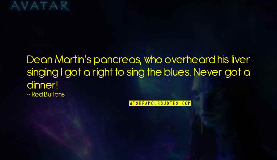 Klitschko Fury Quotes By Red Buttons: Dean Martin's pancreas, who overheard his liver singing