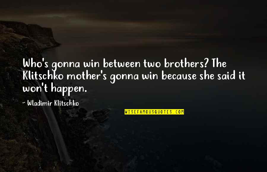 Klitschko Quotes By Wladimir Klitschko: Who's gonna win between two brothers? The Klitschko