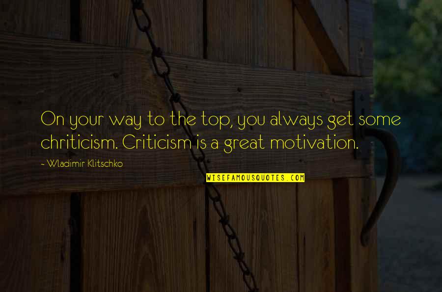 Klitschko Quotes By Wladimir Klitschko: On your way to the top, you always