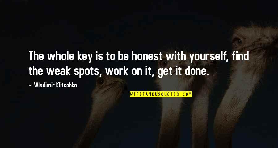 Klitschko Wladimir Quotes By Wladimir Klitschko: The whole key is to be honest with Klitschko Wladimir Quotes By Wladimir Klitschko: The whole key is to be honest with