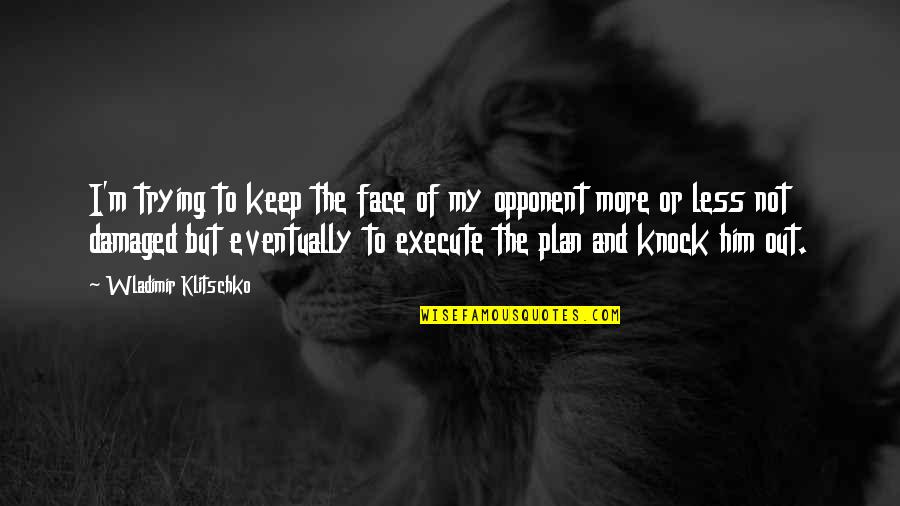 Klitschko Wladimir Quotes By Wladimir Klitschko: I'm trying to keep the face of my Klitschko Wladimir Quotes By Wladimir Klitschko: I'm trying to keep the face of my