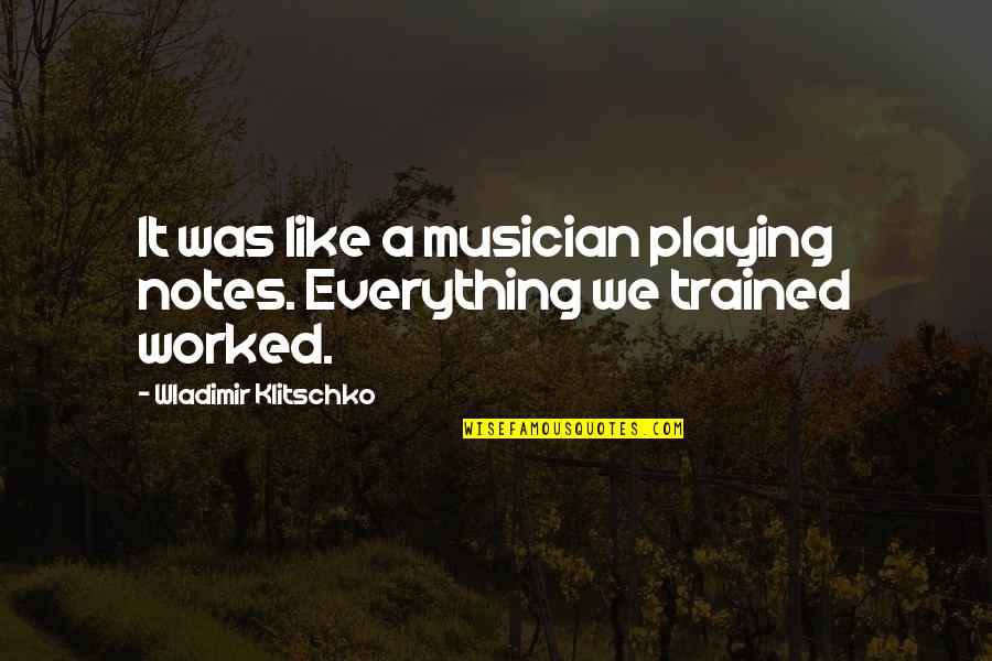 Klitschko Wladimir Quotes By Wladimir Klitschko: It was like a musician playing notes. Everything Klitschko Wladimir Quotes By Wladimir Klitschko: It was like a musician playing notes. Everything