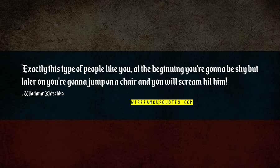Klitschko Wladimir Quotes By Wladimir Klitschko: Exactly this type of people like you, at
