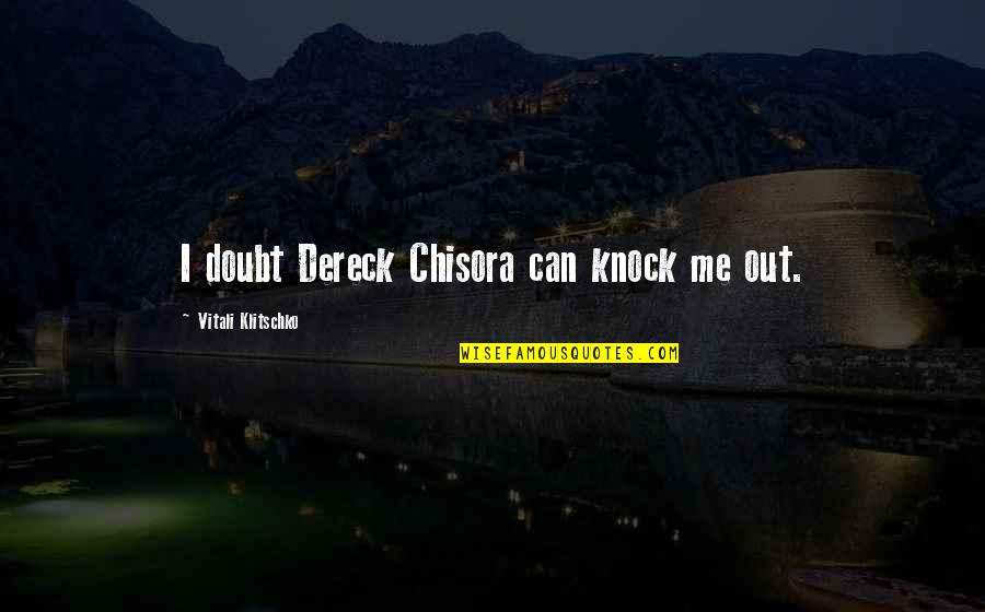 Klitschko's Quotes By Vitali Klitschko: I doubt Dereck Chisora can knock me out.