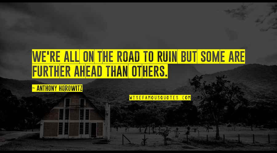 Klitten Quotes By Anthony Horowitz: We're all on the road to ruin but Klitten Quotes By Anthony Horowitz: We're all on the road to ruin but