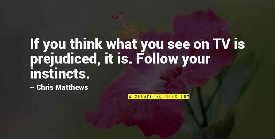 Klitten Quotes By Chris Matthews: If you think what you see on TV