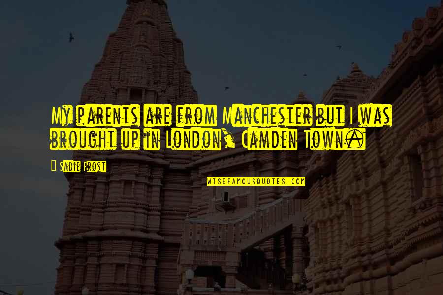 Klitz Quotes By Sadie Frost: My parents are from Manchester but I was