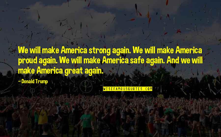 Klitzeklein Quotes By Donald Trump: We will make America strong again. We will Klitzeklein Quotes By Donald Trump: We will make America strong again. We will