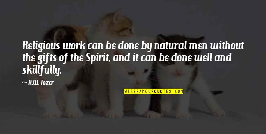 Klitzke Tank Quotes By A.W. Tozer: Religious work can be done by natural men