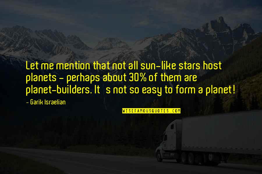 Klitzke Tank Quotes By Garik Israelian: Let me mention that not all sun-like stars