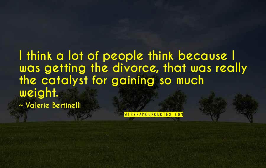Klitzke Tank Quotes By Valerie Bertinelli: I think a lot of people think because