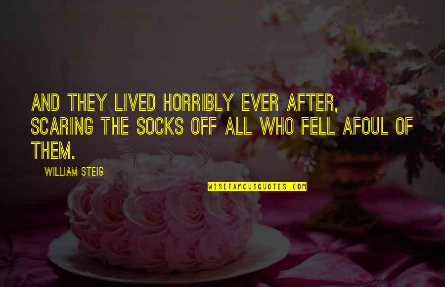 Klitzke Tank Quotes By William Steig: And they lived horribly ever after, scaring the