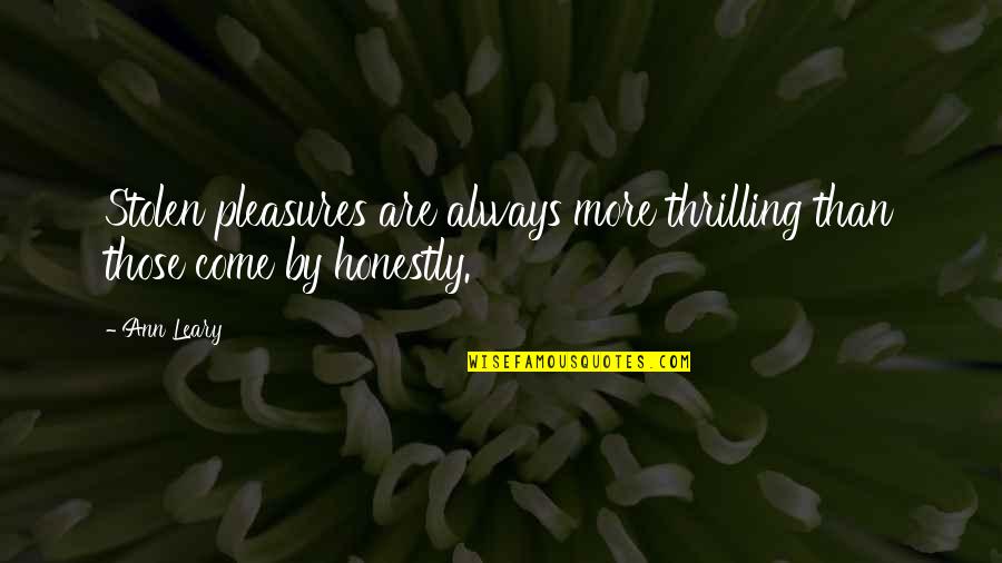 Kljuc U Quotes By Ann Leary: Stolen pleasures are always more thrilling than those