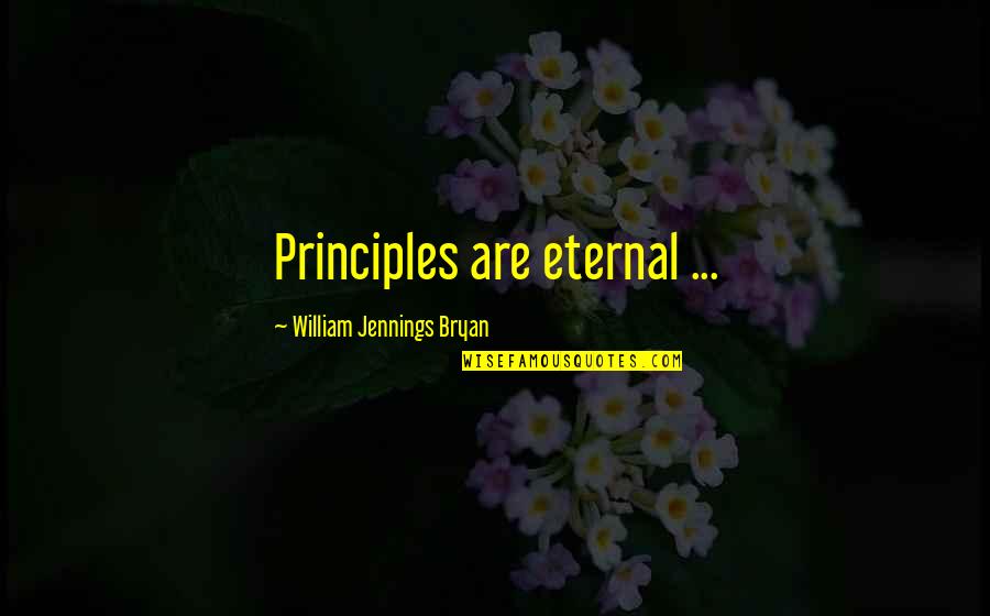 Kljuc Wikipedia Quotes By William Jennings Bryan: Principles are eternal ...