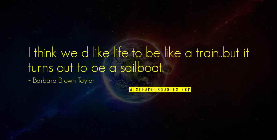 Kljuse Quotes By Barbara Brown Taylor: I think we d like life to be Kljuse Quotes By Barbara Brown Taylor: I think we d like life to be