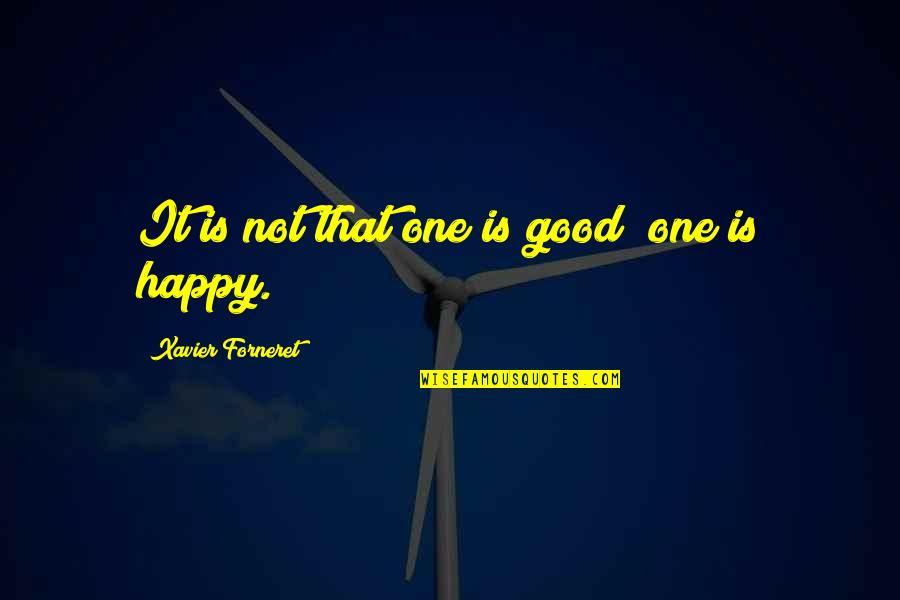 Klkl Do You Love Quotes By Xavier Forneret: It is not that one is good; one
