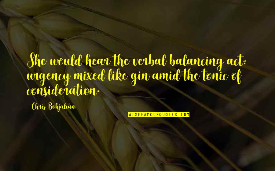 Klklk Quotes By Chris Bohjalian: She would hear the verbal balancing act: urgency Klklk Quotes By Chris Bohjalian: She would hear the verbal balancing act: urgency