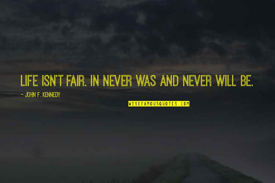 Klklklk Quotes By John F. Kennedy: Life isn't fair. In never was and never Klklklk Quotes By John F. Kennedy: Life isn't fair. In never was and never
