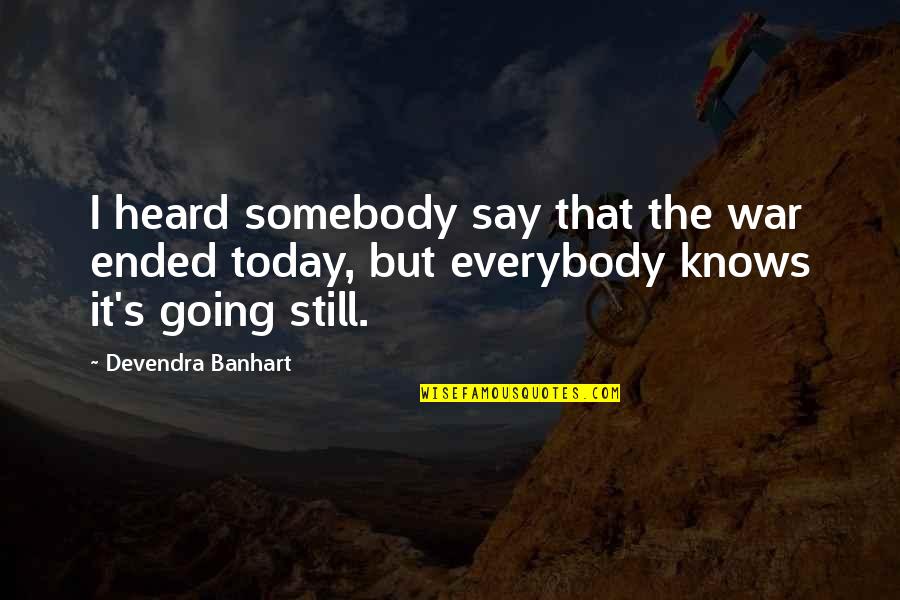 Klkll Quotes By Devendra Banhart: I heard somebody say that the war ended