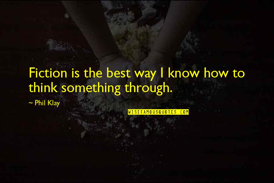 Kllm Trucking Quotes By Phil Klay: Fiction is the best way I know how