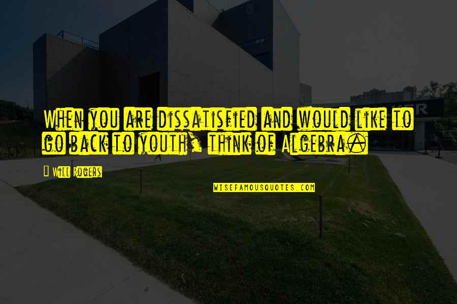 Klm Airlines Quotes By Will Rogers: When you are dissatisfied and would like to