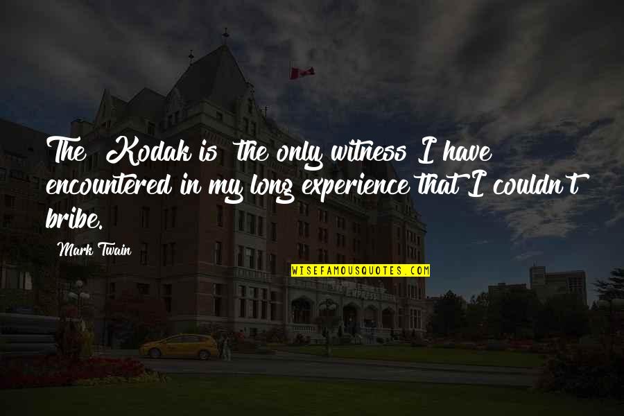 Klobasa V Quotes By Mark Twain: The [Kodak is] the only witness I have
