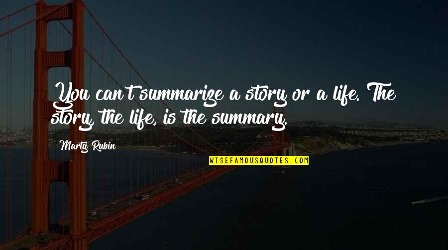 Klobasarna Quotes By Marty Rubin: You can't summarize a story or a life.