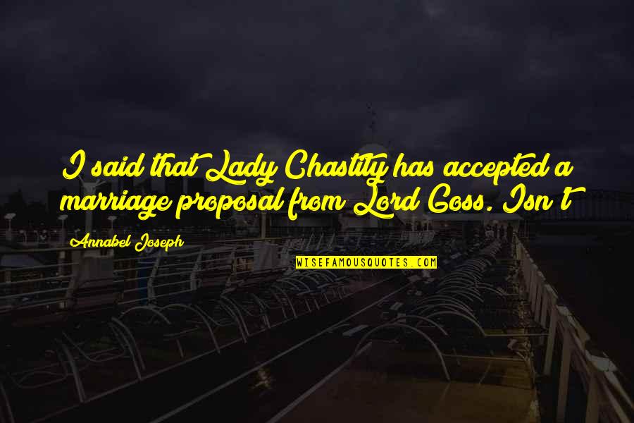 Klober Quotes By Annabel Joseph: I said that Lady Chastity has accepted a