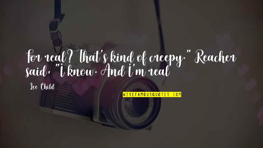 Kloberdanz Oklahoma Quotes By Lee Child: For real? That's kind of creepy." Reacher said,