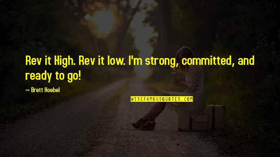 Klobucar Prezime Quotes By Brett Hoebel: Rev it High. Rev it low. I'm strong,