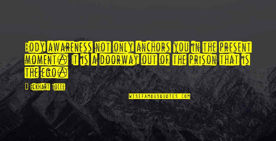 Klobucar Prezime Quotes By Eckhart Tolle: Body awareness not only anchors you in the