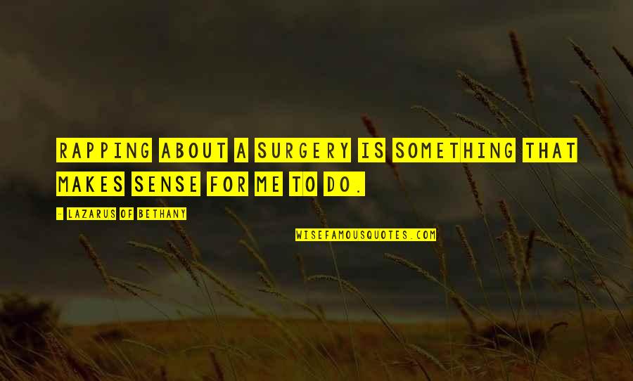 Klobucar Prezime Quotes By Lazarus Of Bethany: Rapping about a surgery is something that makes