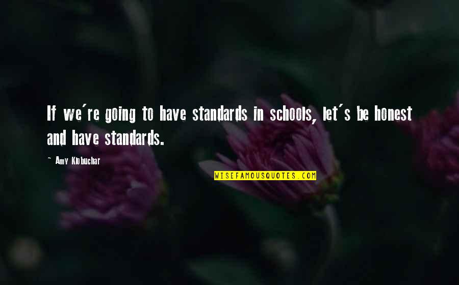 Klobuchar Quotes By Amy Klobuchar: If we're going to have standards in schools,