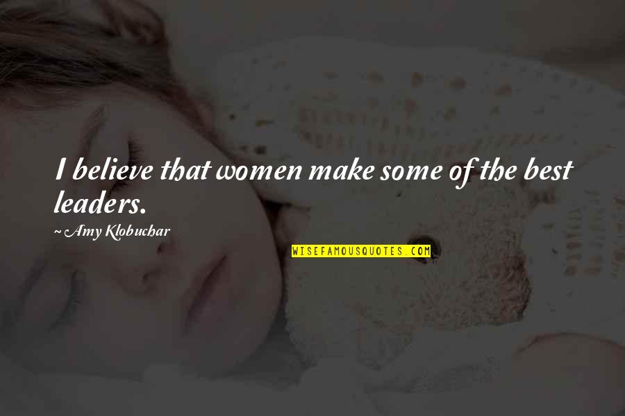 Klobuchar Quotes By Amy Klobuchar: I believe that women make some of the Klobuchar Quotes By Amy Klobuchar: I believe that women make some of the
