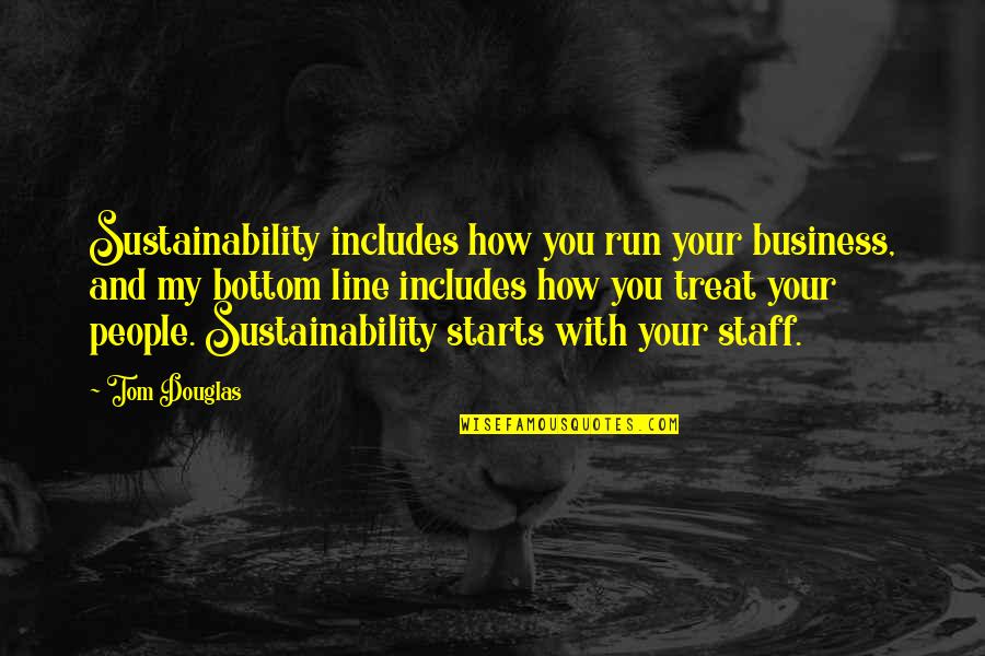 Klobuchar Quotes By Tom Douglas: Sustainability includes how you run your business, and Klobuchar Quotes By Tom Douglas: Sustainability includes how you run your business, and