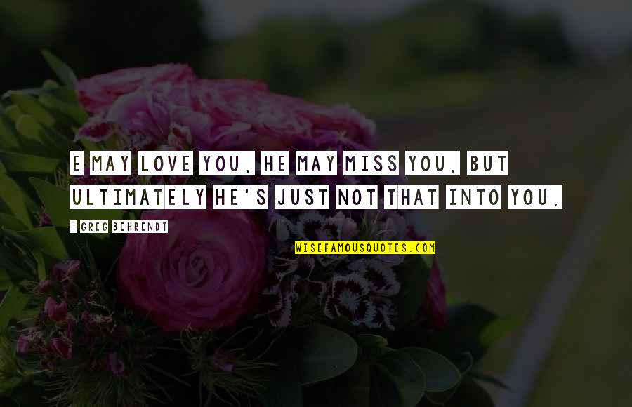 Klodwig Quotes By Greg Behrendt: E may love you, he may miss you,