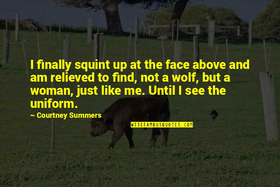 Kloepfer Quotes By Courtney Summers: I finally squint up at the face above Kloepfer Quotes By Courtney Summers: I finally squint up at the face above