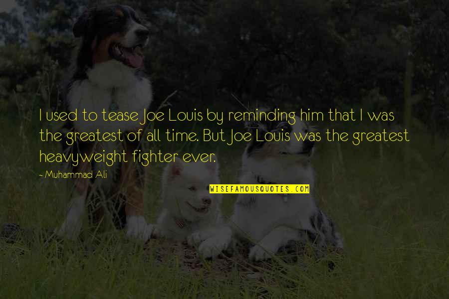 Kloepfer Quotes By Muhammad Ali: I used to tease Joe Louis by reminding Kloepfer Quotes By Muhammad Ali: I used to tease Joe Louis by reminding