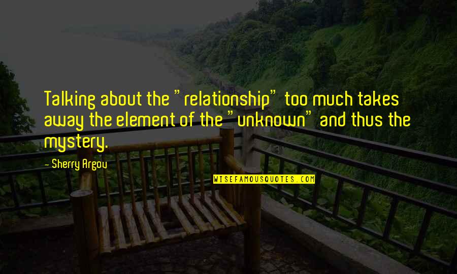Kloes Store Quotes By Sherry Argov: Talking about the "relationship" too much takes away Kloes Store Quotes By Sherry Argov: Talking about the "relationship" too much takes away