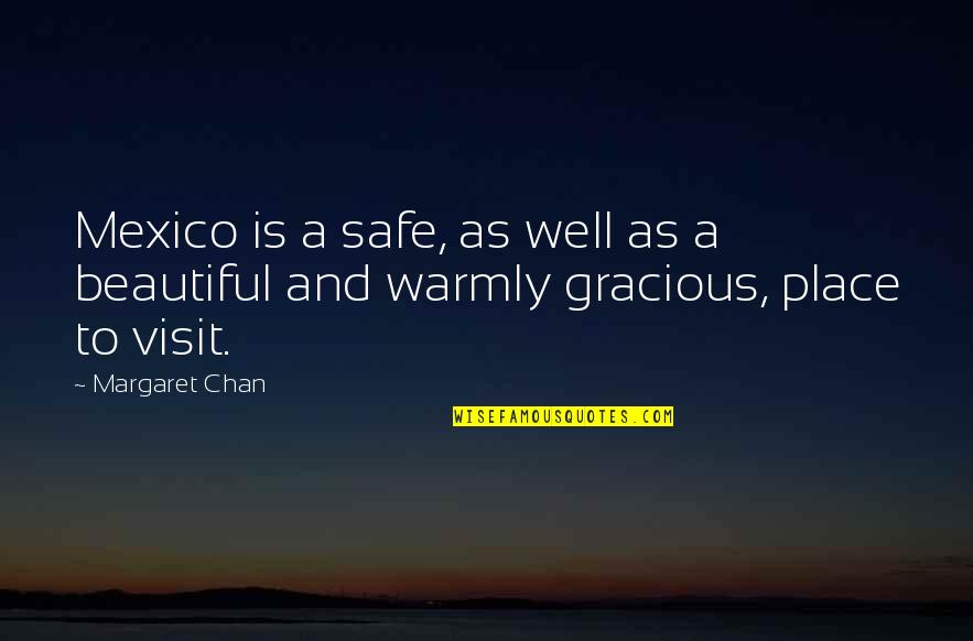 Klogel Quotes By Margaret Chan: Mexico is a safe, as well as a