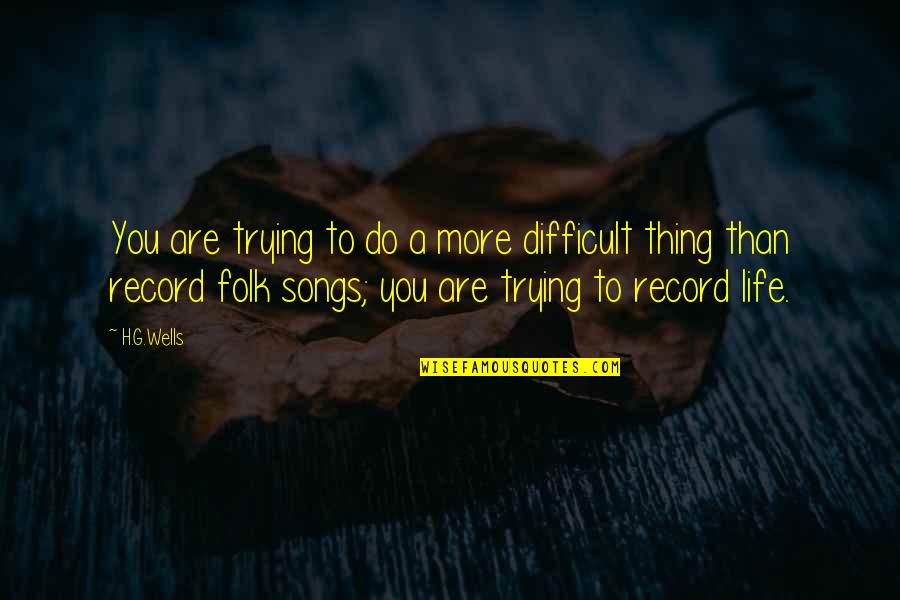 Kloke Group Quotes By H.G.Wells: You are trying to do a more difficult Kloke Group Quotes By H.G.Wells: You are trying to do a more difficult