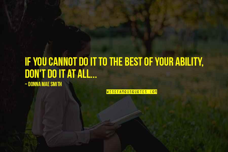 Kloke Locomotive Works Quotes By Donna Mae Smith: If you cannot do it to the best Kloke Locomotive Works Quotes By Donna Mae Smith: If you cannot do it to the best